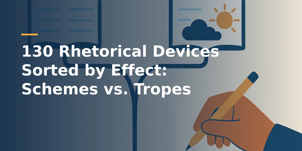 130 Rhetorical Devices Sorted by Effect: Schemes vs. Tropes