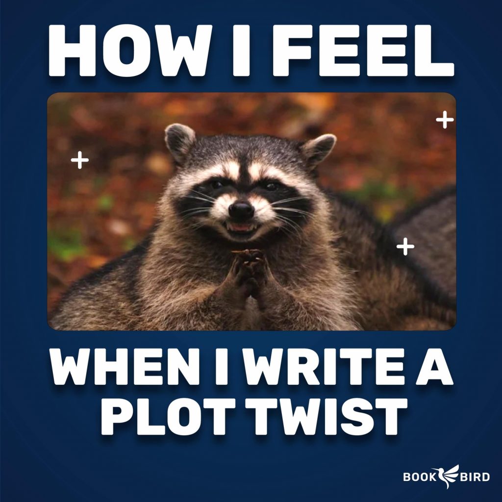 How I Feel When I Write A Plot Twist Book Writing Meme
