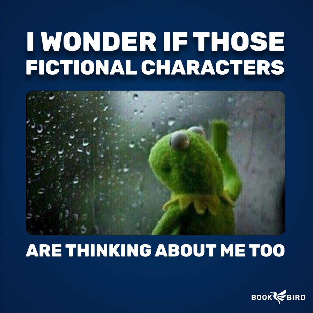 Kermit the frog wondering at a rainy window: "I Wonder If Those Fictional Characters Are Thinking About Me Too"