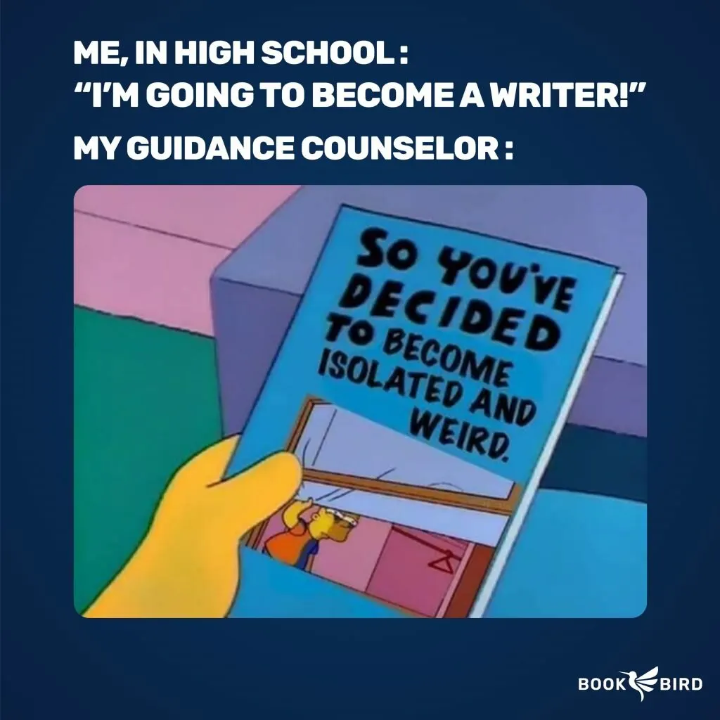 I’m Going to Become a Writer: So You've Decided to Become Isolated and Weird Book Writing Meme