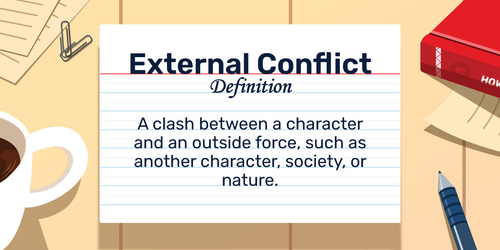 External Conflict Definition: A clash between a character and an outside force, such as another character, society, or nature.