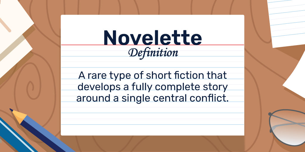 Novelette Definition: A rare type of short fiction that develops a fully complete story around a single central conflict.