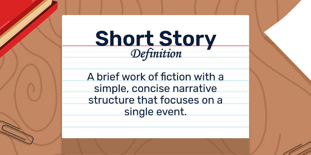 Short Story: A brief work of fiction with a simple, concise narrative structure that focuses on a single event.