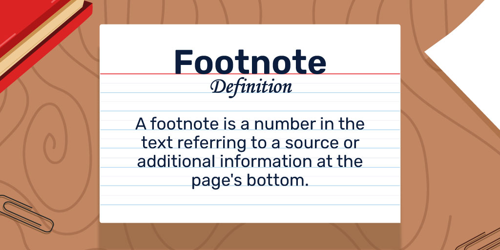 Footnote Definition: A footnote consists of a number inside the main text, which refers to a source or further information in a note at the bottom of the same page.