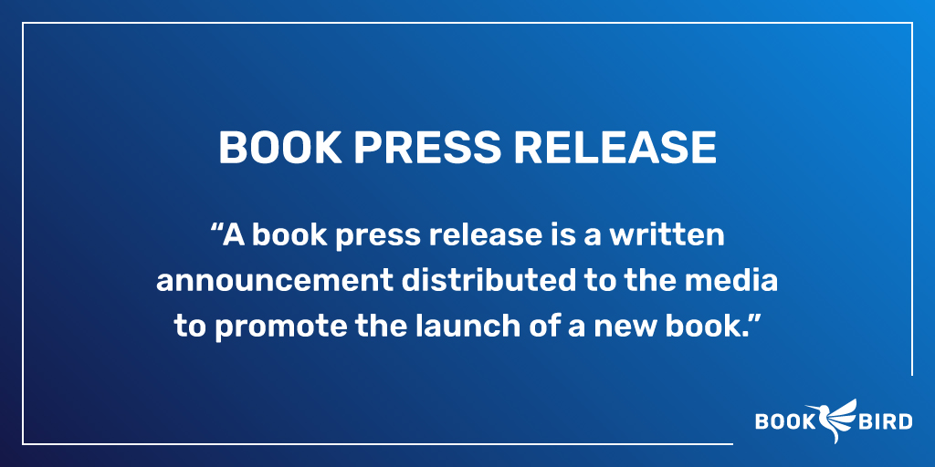 Book Press Release Definition: A book press release is a written announcement distributed to the media 
to promote the launch of a new book.